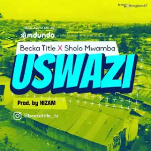 Becka Title - Uswazi Ft Sholo Mwamba